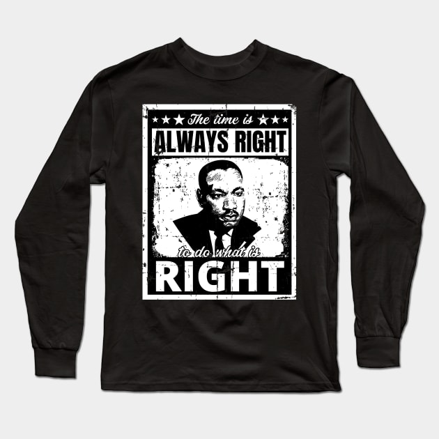 The Time is Always Right to do What is Right Martin Luther King Jr. Long Sleeve T-Shirt by PsychoDynamics